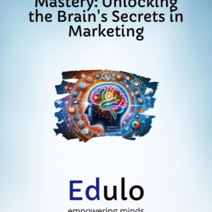 Poster for a neuromarketing course with the title 'Neuromarketing Mastery: Unlocking the Brain's Secrets in Marketing' placed above a vibrant graphic of a brain with marketing and analytical symbols orbiting around it. The Edulo logo and its slogan 'empowering minds' are featured at the bottom.